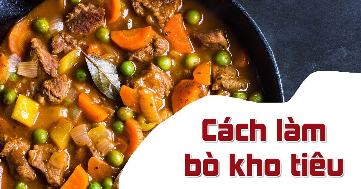 Học cách làm món bò kho tiêu chuẩn vị mẹ nấu