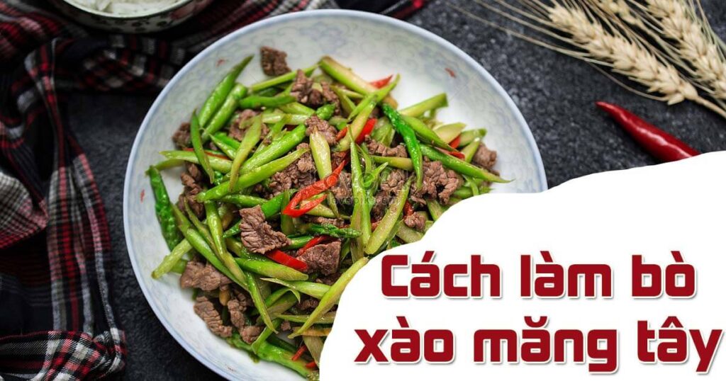 Học cách nấu bò xào măng tây đơn giản tại nhà