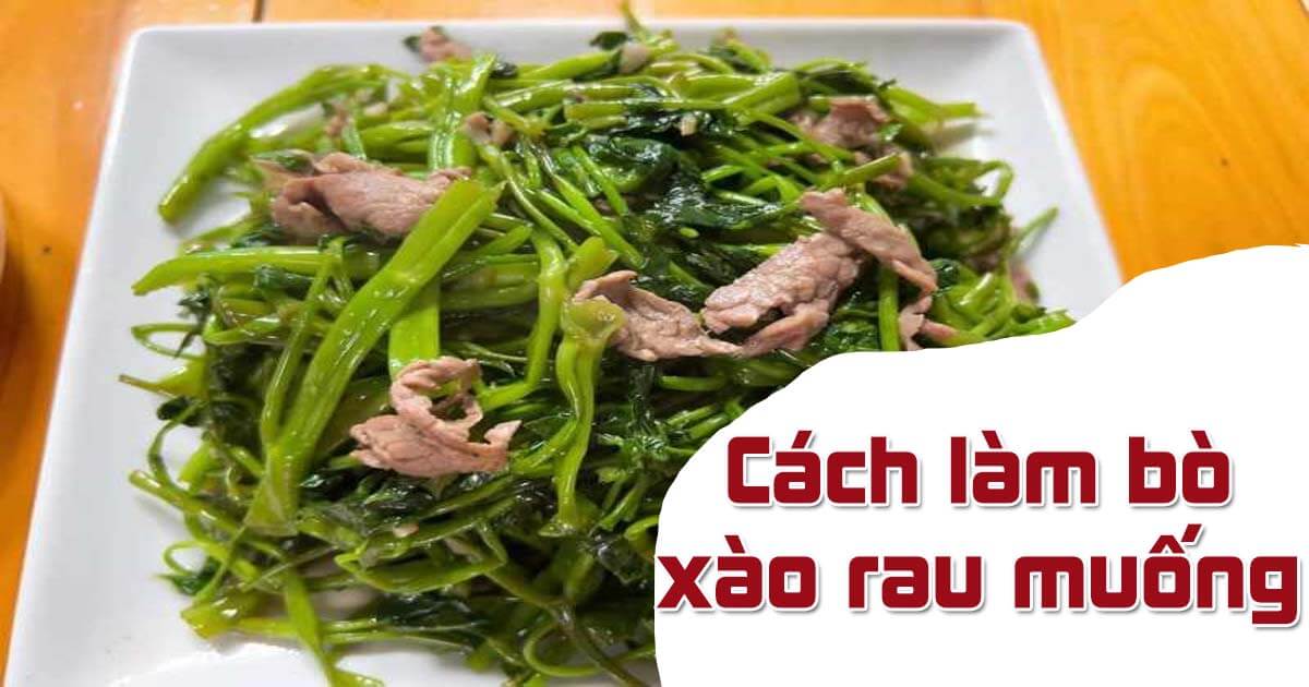 Làm món bò xào rau muống ngọt mềm chuẩn bị bếp Việt