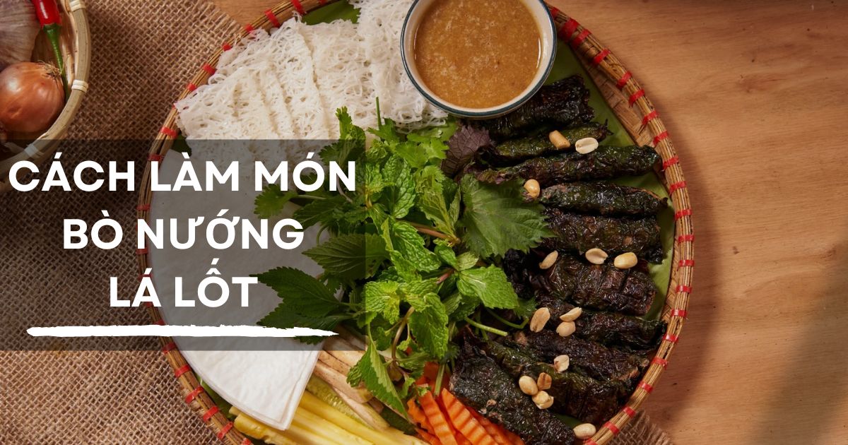 Bật mí cách làm món bò nướng lá lốt thơm lừng tại nhà