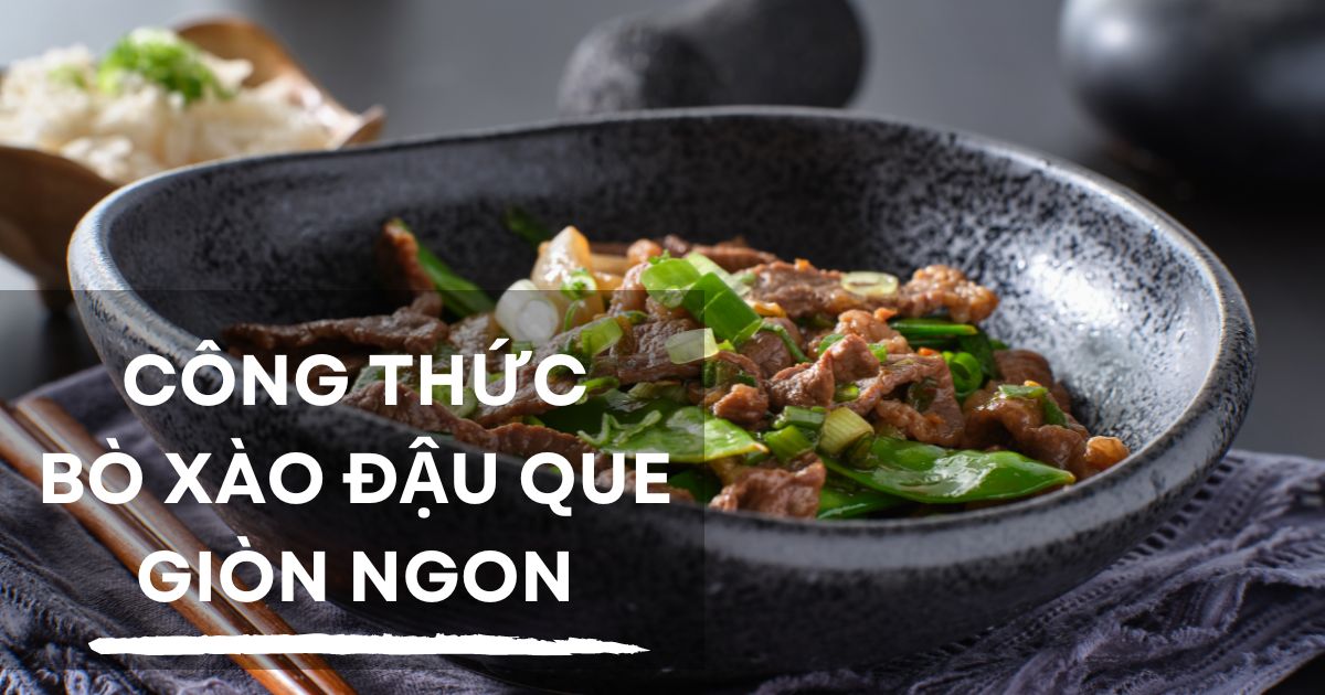 Cách nấu bò xào đậu que ngon mà cực dễ làm