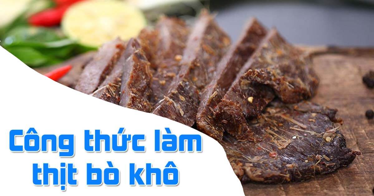 Công thức làm thịt bò khô thơm ngon chuẩn vị tại nhà