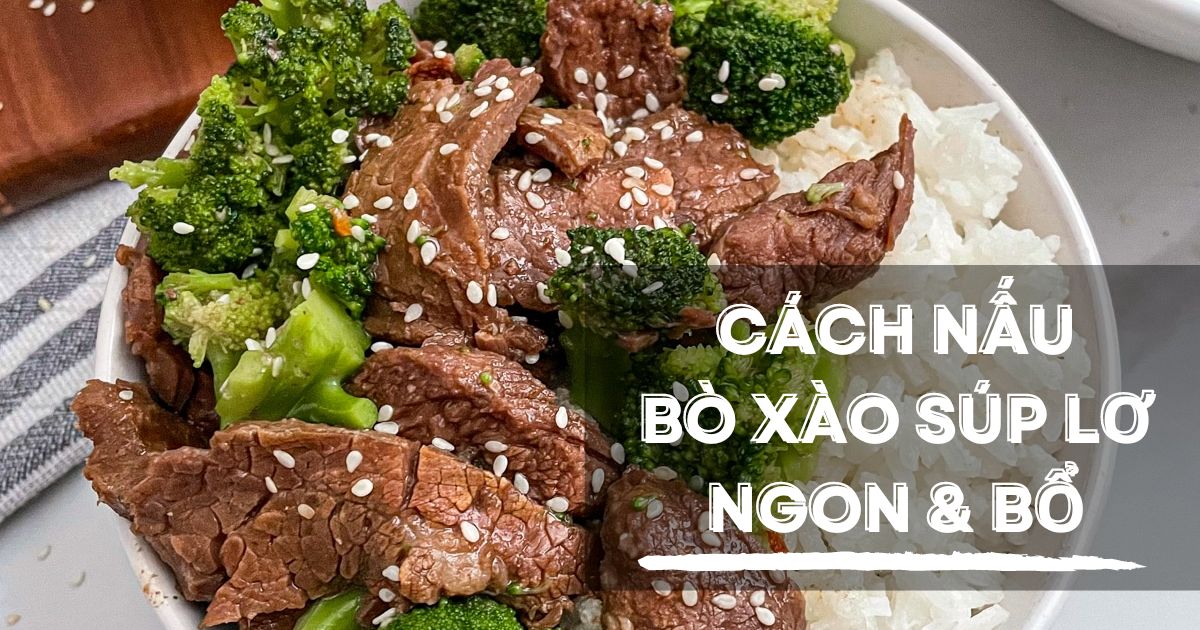 Hướng dẫn làm bò xào súp lơ thơm ngon tại nhà