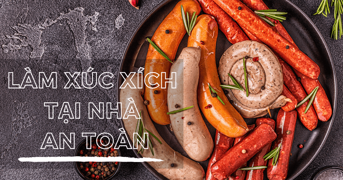 Hướng dẫn làm xúc xích tại nhà an toàn và cực ngon