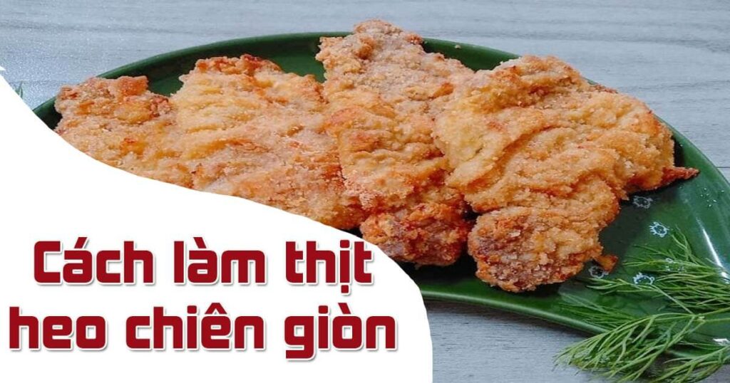 Làm món thịt heo chiên giòn bắt cơm cho gia đình