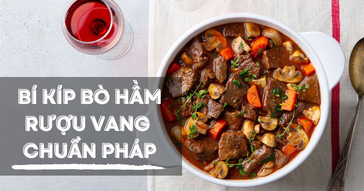 Tiết lộ công thức bò hầm rượu vang chuẩn Pháp